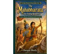 The Mahabharata for Young Readers: Choices, Dharma, Friendship and the Great War
