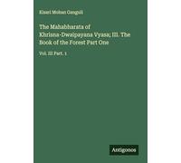 The Mahabharata of Khrisna-Dwaipayana Vyasa; III. The Book of the Forest Part One: Vol. III Part. 1