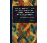 The Mahabharata of Krishna-Dwaipayana Vyasa Translated Into English Prose