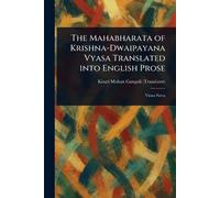 The Mahabharata of Krishna-Dwaipayana Vyasa Translated Into English Prose