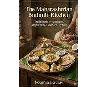 The Maharashtrian Brahmin Kitchen: Traditional Satvik Recipes, Ritual Foods & Culinary Heritage