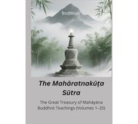 The Mahāratnakūṭa Sūtra: The Great Treasury of Mahāyāna Buddhist Teachings (Volumes 1-20)