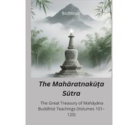 The Mahāratnakūṭa Sūtra: The Great Treasury of Mahāyāna Buddhist Teachings (Volumes 101-120)