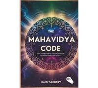 The Mahavidya Code: Crack the Code of Tantric Wisdom to Transform Your Reality