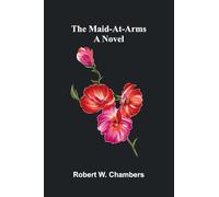 The Maid-At-Arms: A Novel