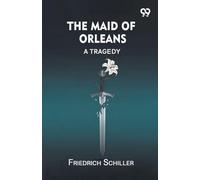 The Maid of Orleans: A Tragedy