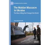 The Maidan Massacre in Ukraine: The Mass Killing That Changed the World
