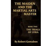 The Maiden and the Martial Arts Master: Book Two: The Trials of Lyria