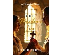 The Maiden's FIre (Book 1 of The Librarian Collection): "A Timeless Journey of Courage, Faith, and the Power to Change History"
