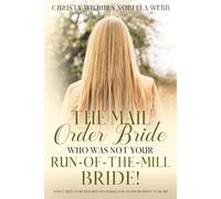 The Mail Order Bride Who Was Not Your Run-Of-The-Mill Bride!: I don't need to be rescued; I'm looking for an opportunity to be ME!