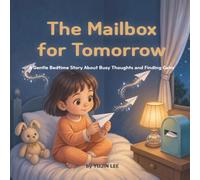 The Mailbox for Tomorrow: A Gentle Bedtime Story About Busy Thoughts and Finding Calm