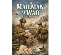 The Mailman at War in WWI and WWII: Everyday Life Behind the Frontline
