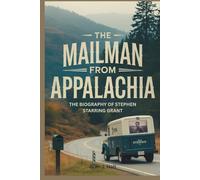 The Mailman From Appalachia: The Biography of Stephen Starring Grant
