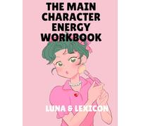 The Main Character Energy Workbook: A Guided Journal for Women Ready to Reclaim Their Identity, Own Their Story, and Live as the Protagonist of Their Own Life