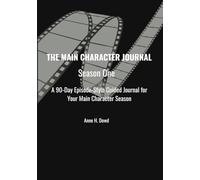 The Main Character Journal -- Season One: Your Personal Reality Show - A 90-Day Guided Reflection Log for Growth, Plot Twists, and Progress