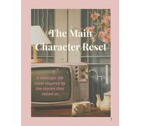 The Main Character Reset: A Guided Self Reflection Journal Inspired by Storytelling