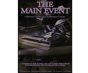 The Main Event Book 2: 5 Percussion Ensembles in C Major Tuned & Un-Tuned , Elementary, Intermediate, Rock a Bell Chimes,Joining Together,Percussion Express,The Clock Shop,A Fair Maiden: Volume 2