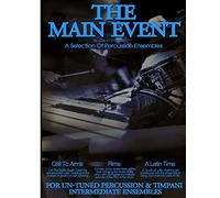 The Main Event Book 3 Percussion Ensembles: 3 Un-Tuned Percussion Ensembles ,Call To Arms , Rims, A Latin Time: Volume 3