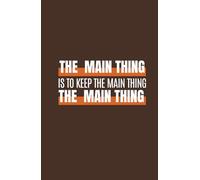 The Main Thing: A Daily Planner to Stay Focused on What Truly Matters