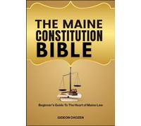 THE MAINE CONSTITUTION BIBLE: Beginner’s Guide To The Heart of Maine Law