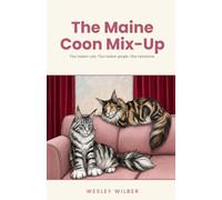 The Maine Coon Mix-Up: A Feel-Good, Clean Romance Where Two Cats Bring Two Hearts Together