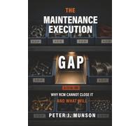 The Maintenance Execution Gap: Why RCM Cannot Fix It and What Will