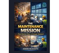 The Maintenance Mission: From Reactive Chaos to Strategic Command