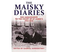 The Maisky Diaries: Red Ambassador to the Court of St James's 1932-1943