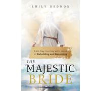 The Majestic Bride: A 45-Day Journey with Jesus of Beholding and Becoming