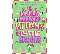 The Majorly Awkward BFF Dramas of Lottie Brooks