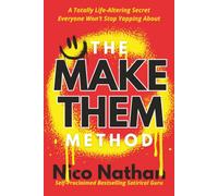 The MAKE THEM Method: A Totally Life-Altering Secret Everyone Won’t Stop Yapping About
