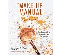 The Make-Up Manual: Your beauty guide for Brows, eyes, skin, lips and more
