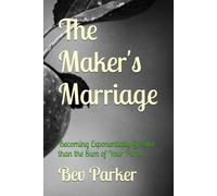The Maker's Marriage: Becoming Exponentially Greater than the Sum of Your Parts