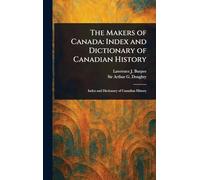 The Makers of Canada: Index and Dictionary of Canadian History