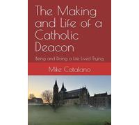 The Making and Life of a Catholic Deacon: Being and Doing a Life Lived Trying