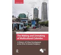 The Making and Unmaking of Multicultural Colombo: A History of Urban Development at the (Post-)Colonial Periphery