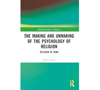 The Making and Unmaking of the Psychology of Religion