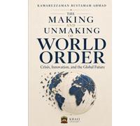 The Making and Unmaking of World Order: Crisis, Innovation, and the Global Future: 8