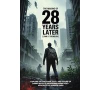 The Making of 28 Years Later-Behind the Scenes & Trilogy: Explore the Creation, Cast, and Future of Danny Boyle’s Groundbreaking Post-Apocalyptic Horror Saga