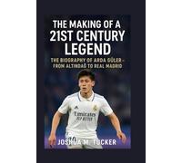 THE MAKING OF A 21ST CENTURY LEGEND: The Biography Of Arda Güler - From Altindağ To Real Madrid