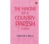 The Making of a Country Parish: A Story