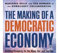 The Making of a Democratic Economy: Building Prosperity for the Many, Not Just the Few