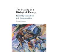 The Making of a Dialogical Theory: Social Representations and Communicatio...