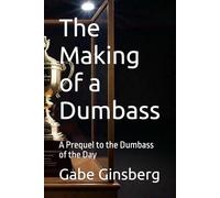 The Making of a Dumbass: A Prequel to the Dumbass of the Day