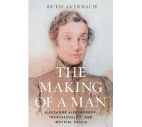 The Making of a Man: Aleksandr Aleksandrov, Transsexuality, and Imperial Russia