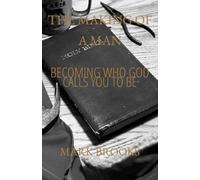 The Making of a Man: Becoming Who God Calls You to Be