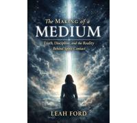 The Making of a Medium: Truth, Discipline, and the Reality Behind Spirit Contact