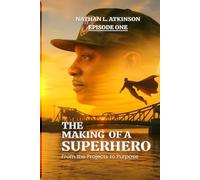 THE MAKING OF A SUPERHERO: FROM THE PROJECTS TO PURPOSE: EPISODE ONE