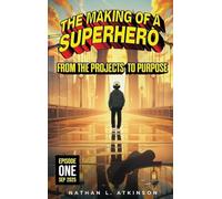 THE MAKING OF A SUPERHERO: FROM THE PROJECTS TO PURPOSE: EPISODE ONE