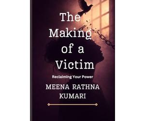 The Making of a Victim: Reclaiming Your Power